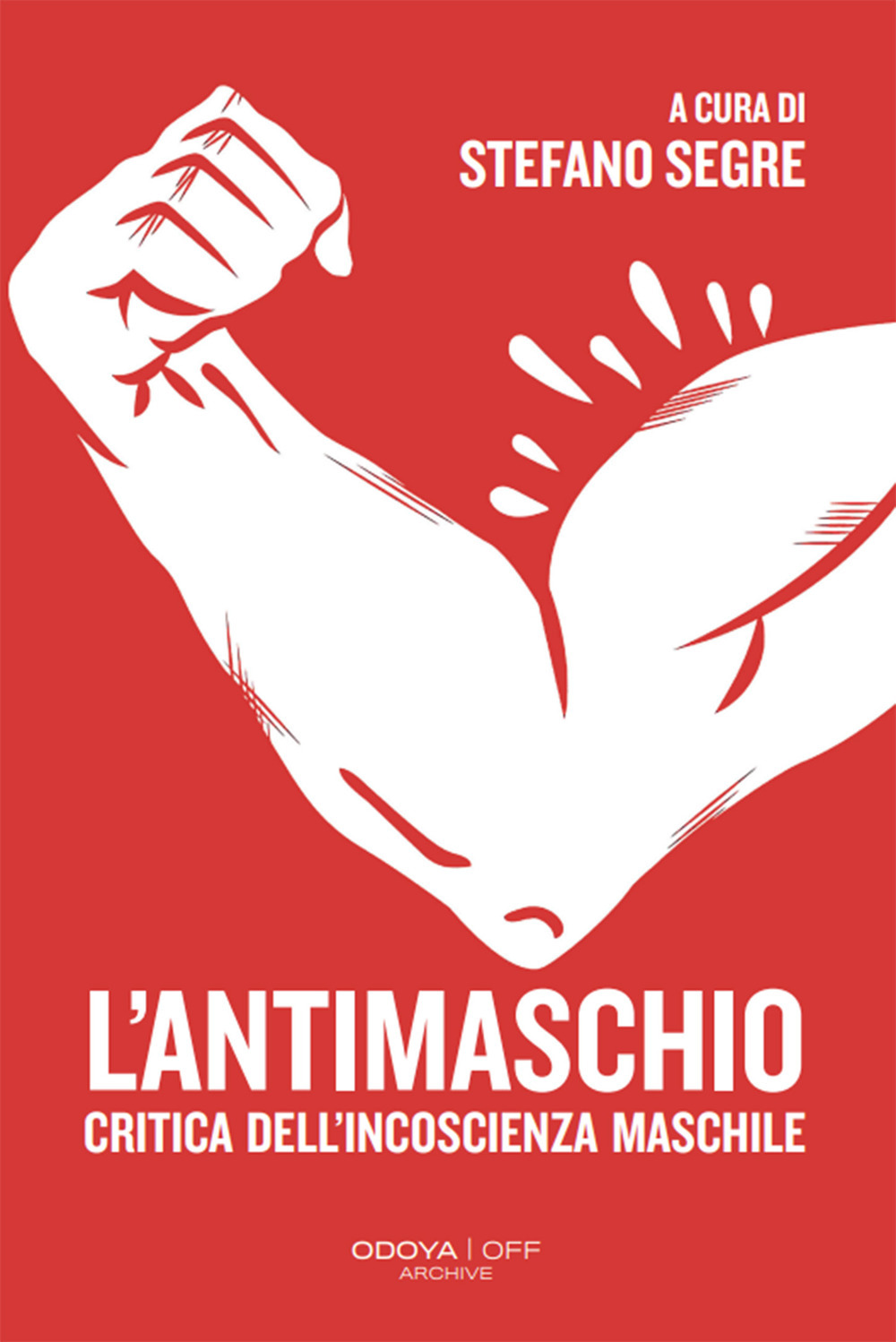 L'antimaschio. Critica dell'incoscienza maschile