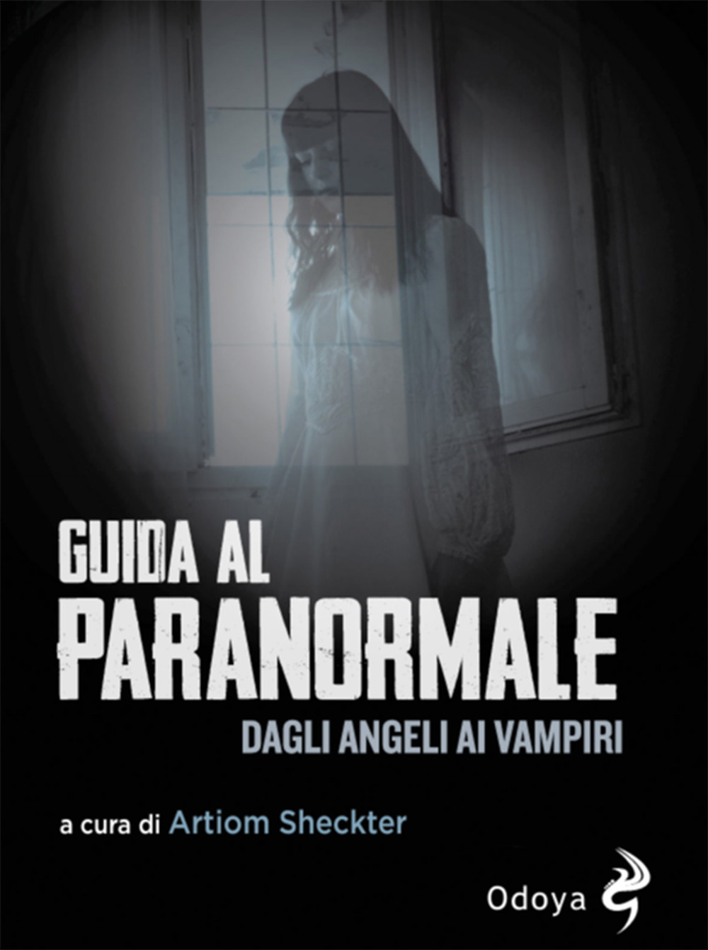 Guida al paranormale. Dagli angeli ai vampiri