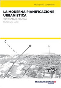 La moderna pianificazione urbanistica. Tra tecnica e politica