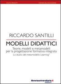 Modelli didattici. Teorie, modelli e metamodelli per la progettazione formativa integrata. Lo studio del metamodello Learning3