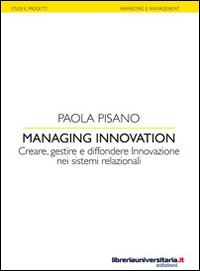 Managing innovation. Creare, gestire e diffondere. Innovazione nei sistemi relazionali