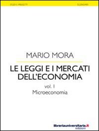 Le leggi e i mercati dell'economia. Vol. 1: Microeconomia