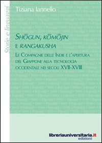 Shogun, komojin e rangakusha. Le Compagnie delle Indie e l'apertura del Giappone alla tecnologia occidentale nei secoli XVII-XVIII