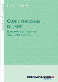 Oltre il cerimoniale dei viceré. Le dinamiche istituzionali nella Sicilia barocca