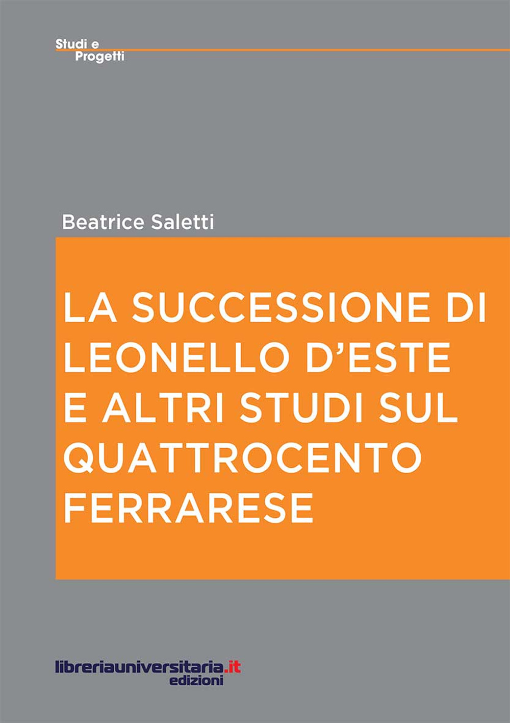 La successione di Leonello d'Este e altri studi sul Quattrocento ferrarese