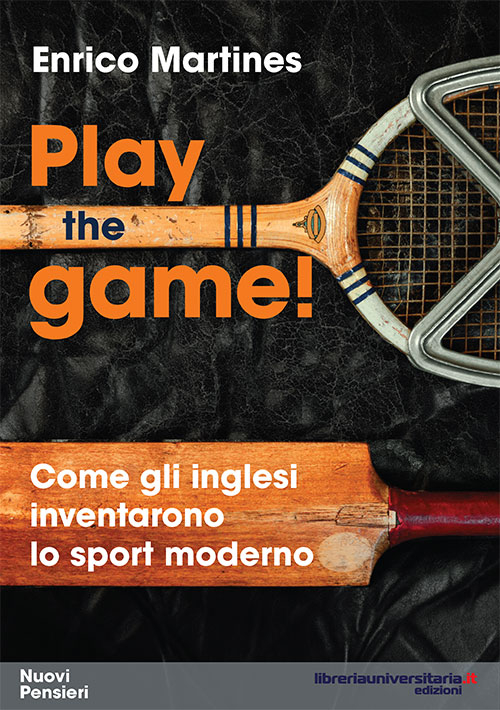 Play the game! Come gli inglesi inventarono lo sport moderno