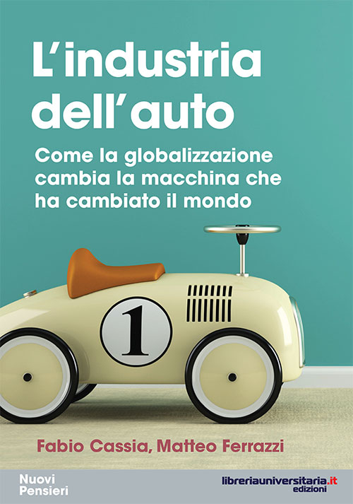 L'industria dell'auto. Come la globalizzazione cambia la macchina che ha cambiato il mondo