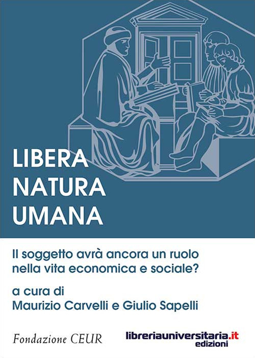 Libera natura umana. Il soggetto avrà ancora un ruolo nella vita economica e sociale?