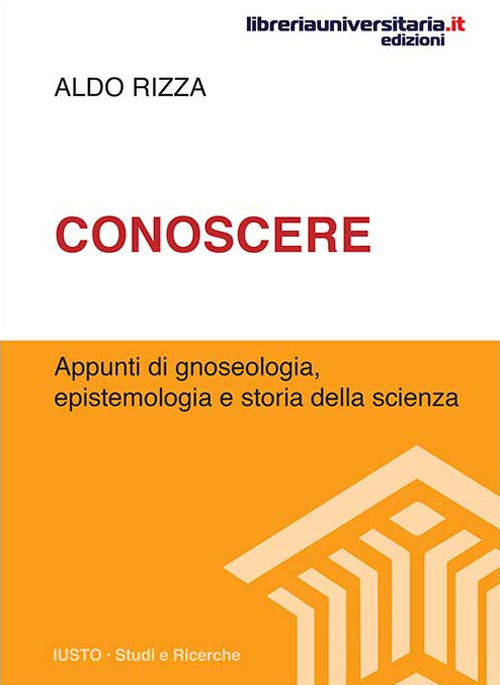 Conoscere. Appunti di gnoseologia, epistemologia e storia della scienza