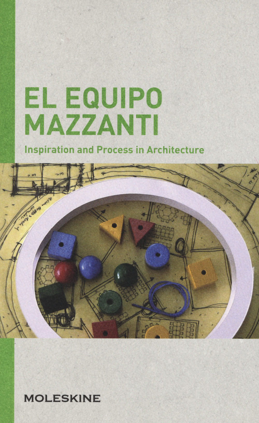 El Equipo Mazzanti. Inspiration and process in architecture. Ediz. a colori