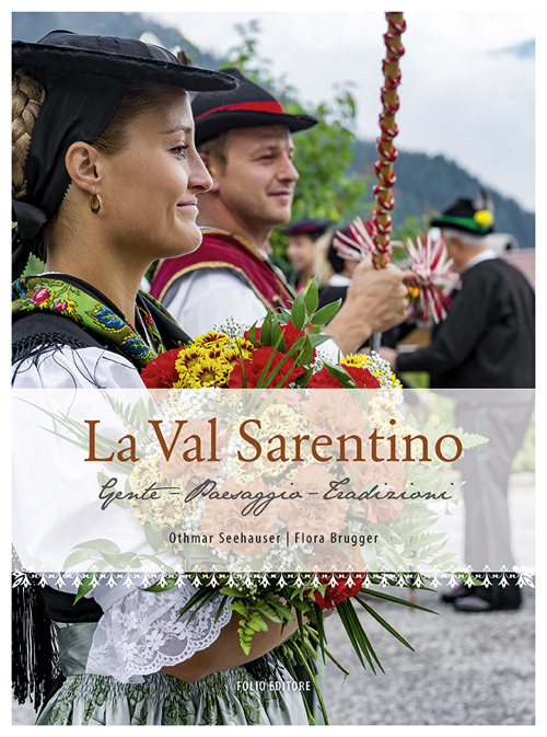 La Val Sarentino, Gente, paesaggio, tradizioni. Ediz. illustrata