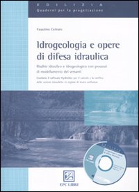 Idrogeologia e opere di difesa idraulica. Rischio idraulico e idrogeologico con mini guida alla modellazione idraulica 1D e 2D con HEC-RAS. Con software