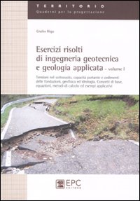 Esercizi risolti di ingegneria geotecnica e geologia applicata. Vol. 1