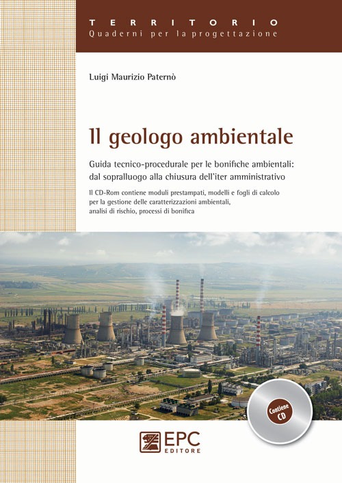 Il geologo ambientale. Guida tecnico-procedurale per le bonifiche ambientali: dal sopralluogo alla chiusura dell'iter amministrativo