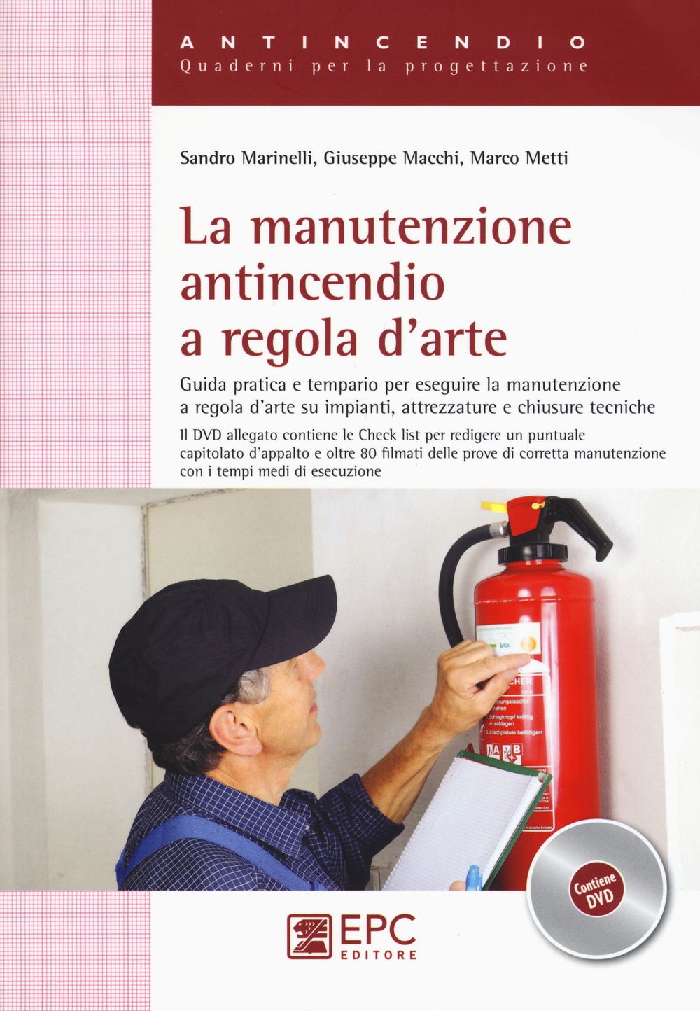 La manutenzione antincendio a regola d'arte. Guida pratica e tempario per eseguire la manutenzione a regola d'arte su impianti, attrezzature.. Con DVD