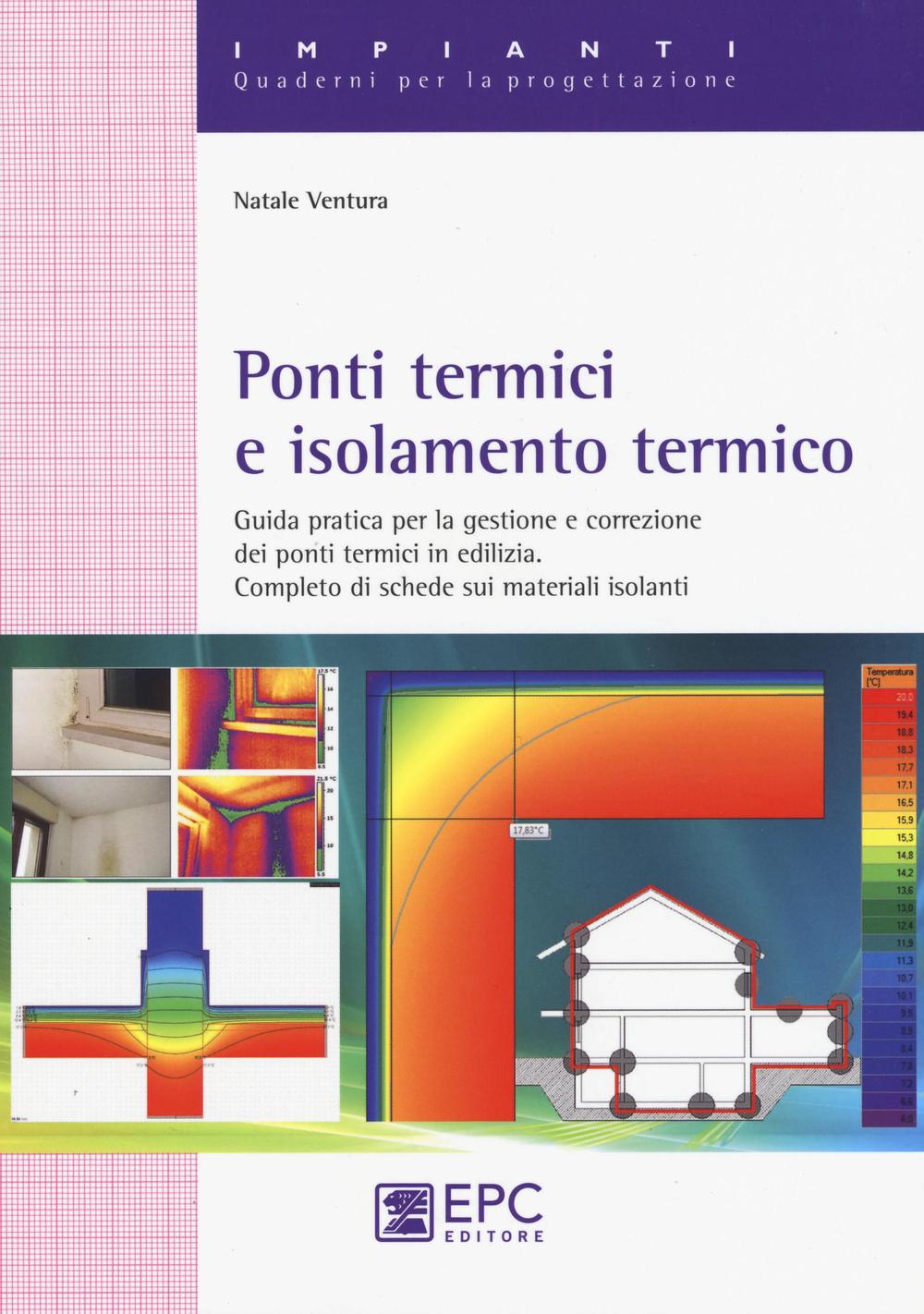 Ponti termici e isolamento termico. Guida pratica per la gestione e correzione dei ponti termici in edilizia. Completo di schede sui materiali isolanti