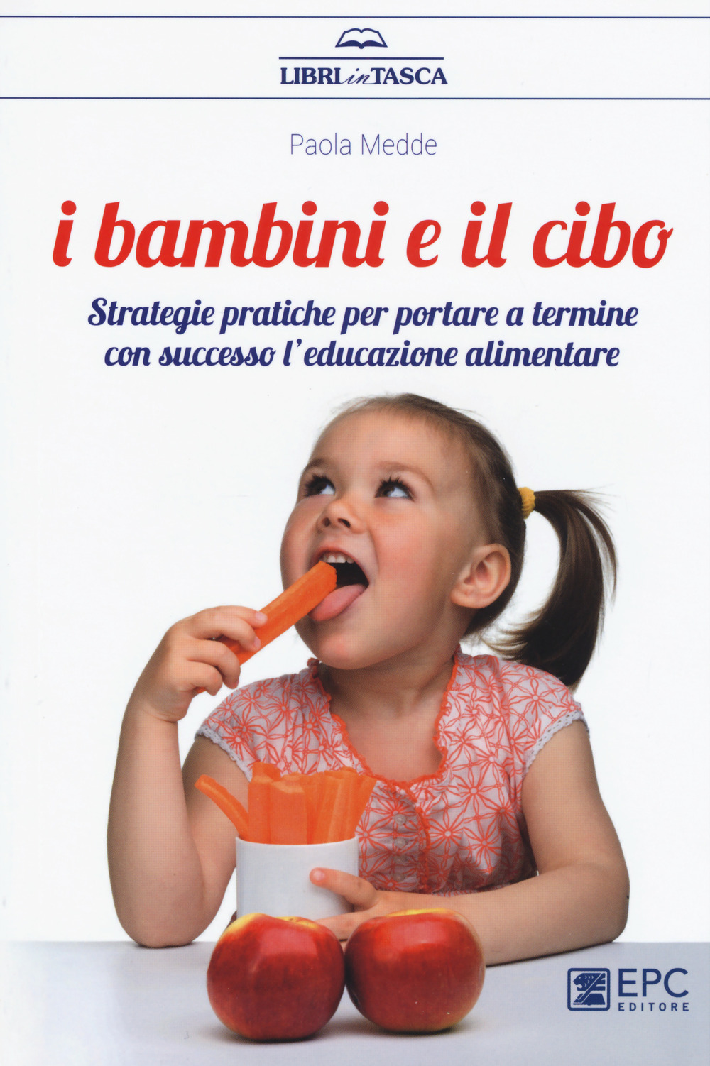 I bambini e il cibo. Strategie pratiche per portare a termine con successo l'educazione alimentare