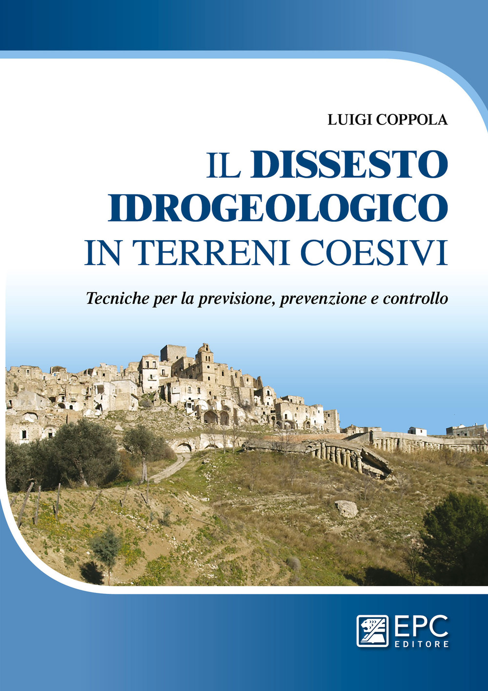 Dissesto idrogeologico in terreni coesivi. Tecniche per la previsione, prevenzione e controllo