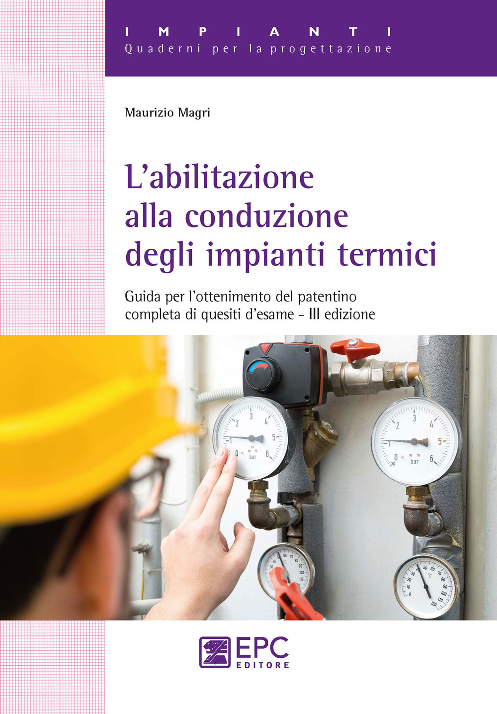 L'abilitazione alla conduzione degli impianti termici. Guida per l'ottenimento del patentino completa di quesiti d'esame