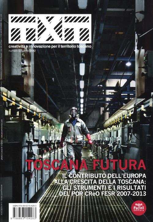 Txt. Creatività e innovazione per il territorio toscano (2012). Ediz. italiana e inglese. Vol. 7: Toscana futura
