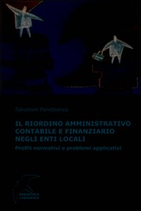 Il riordino amministrativo contabile e finanziario negli enti locali. Profili normativi e problemi applicativi