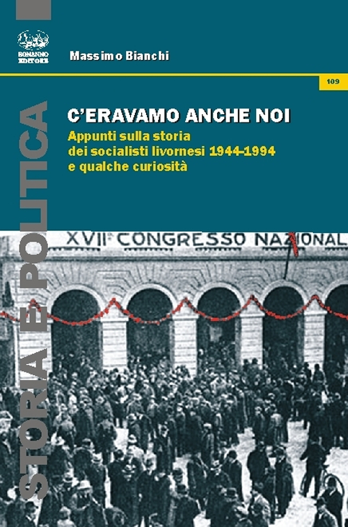 C'eravamo anche noi. Appunti sulla storia dei socialisti livornesi (1944-1994) e qualche curiosità