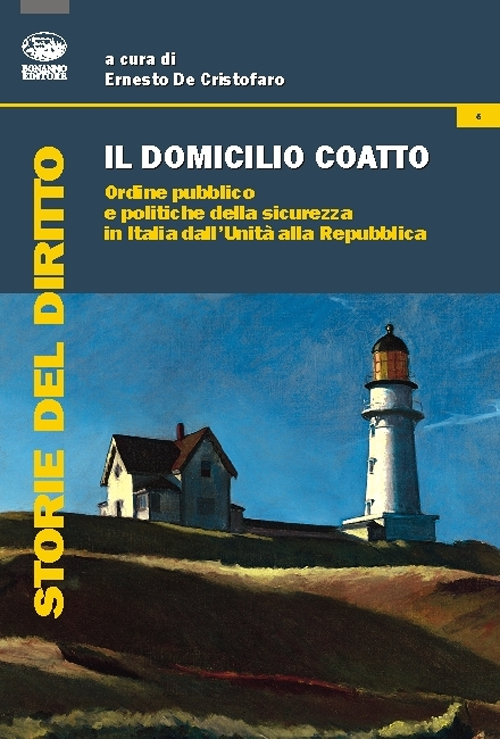 Il domicilio coatto. Ordine pubblico e politiche di sicurezza in Italia dall'Unità alla Repubblica