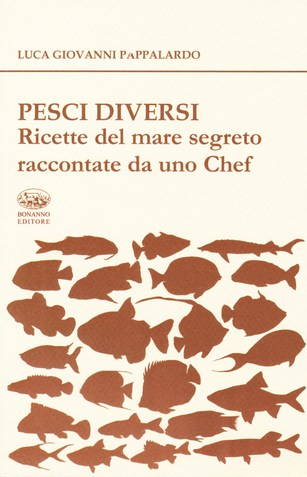 Pesci diversi. Ricette del mare segreto raccontate da uno chef