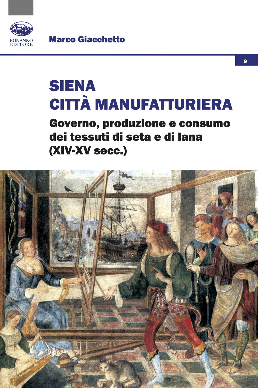 Siena città manifatturiera. Governo, produzione e consumo dei tessuti di seta e di lana (XIV-XV secc.)