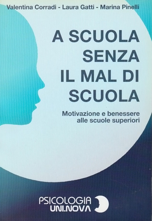 A scuola senza il mal di scuola. Motivazione e benessere alle scuole superiori. Con CD-ROM