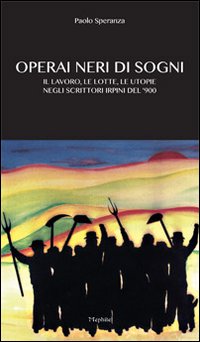 Operai neri di sogni. Il lavoro, le lotte, le utopie negli scritori irpini del 900