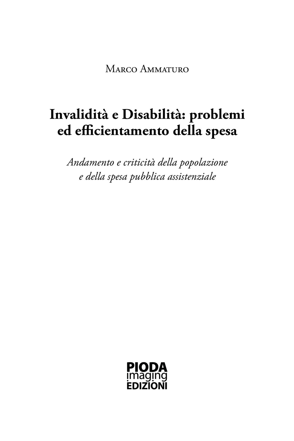 Invalidità e disabilità: problemi ed efficientamento della spesa. Andamento e criticità della popolazione e della spesa pubblica assistenziale