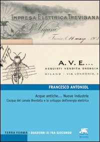 Acque antiche... Nuove industrie. L'acqua del canale Brentella e lo sviluppo dell'energia elettrica