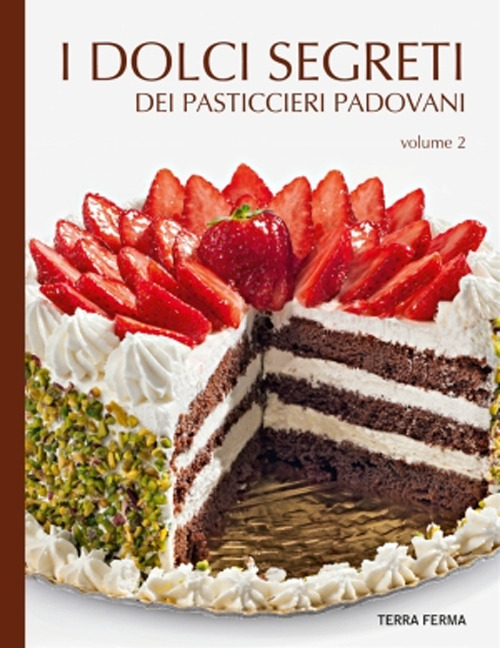 I dolci segreti dei pasticcieri padovani. Vol. 2