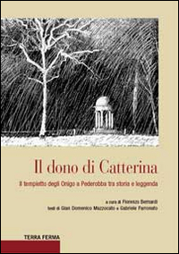 Il dono di Catterina. Il tempietto degli Onigo a Pederobba tra storia e leggenda