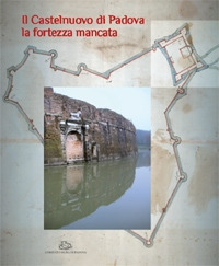 Il Castelnuovo di Padova. La fortezza mancata