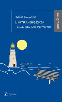 L'intransigenza. I gialli del Dio perverso