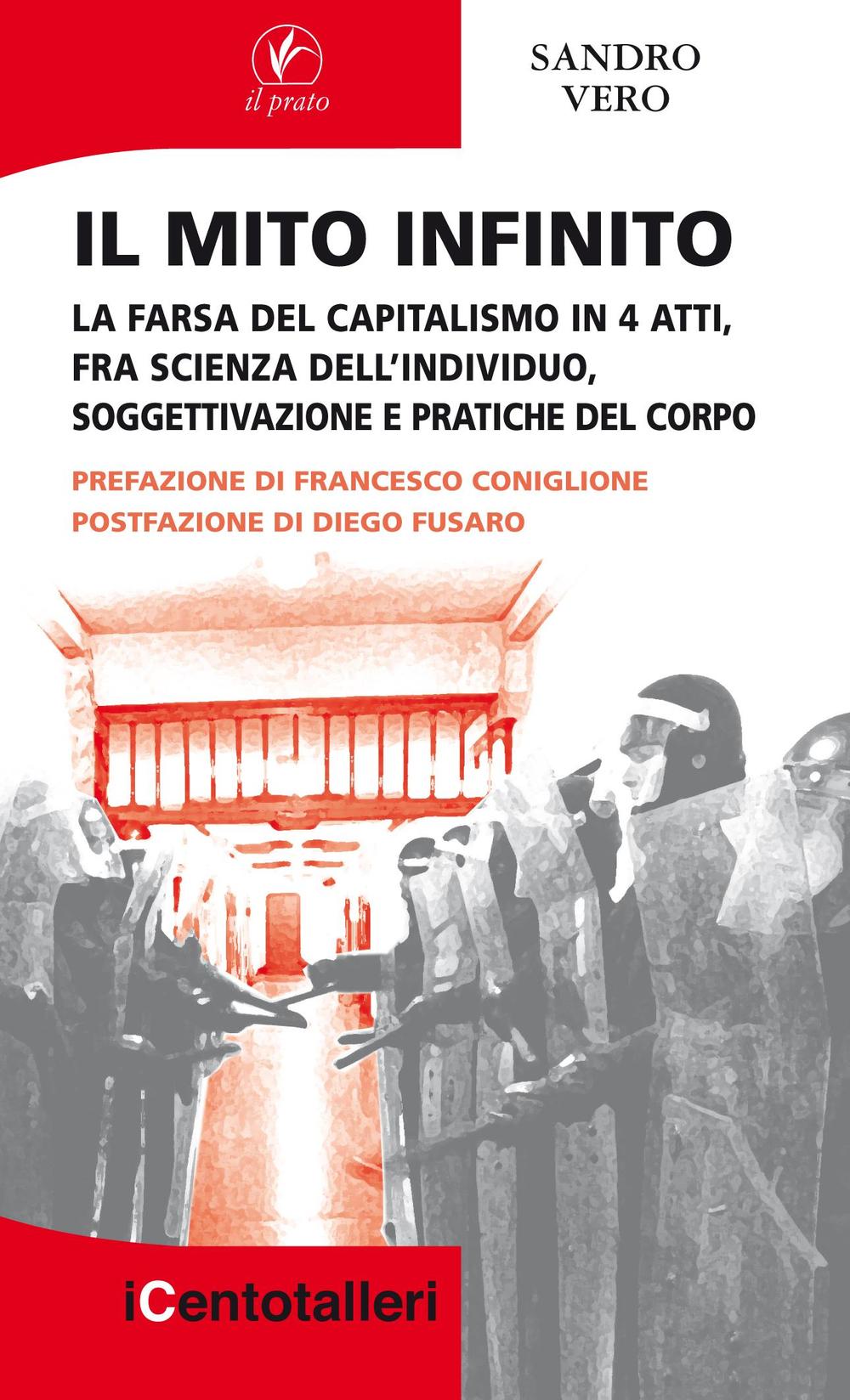 Il mito infinito. La farsa del capitalismo in 4 atti, fra scienza dell'individuo, soggettivazione e pratiche del corpo