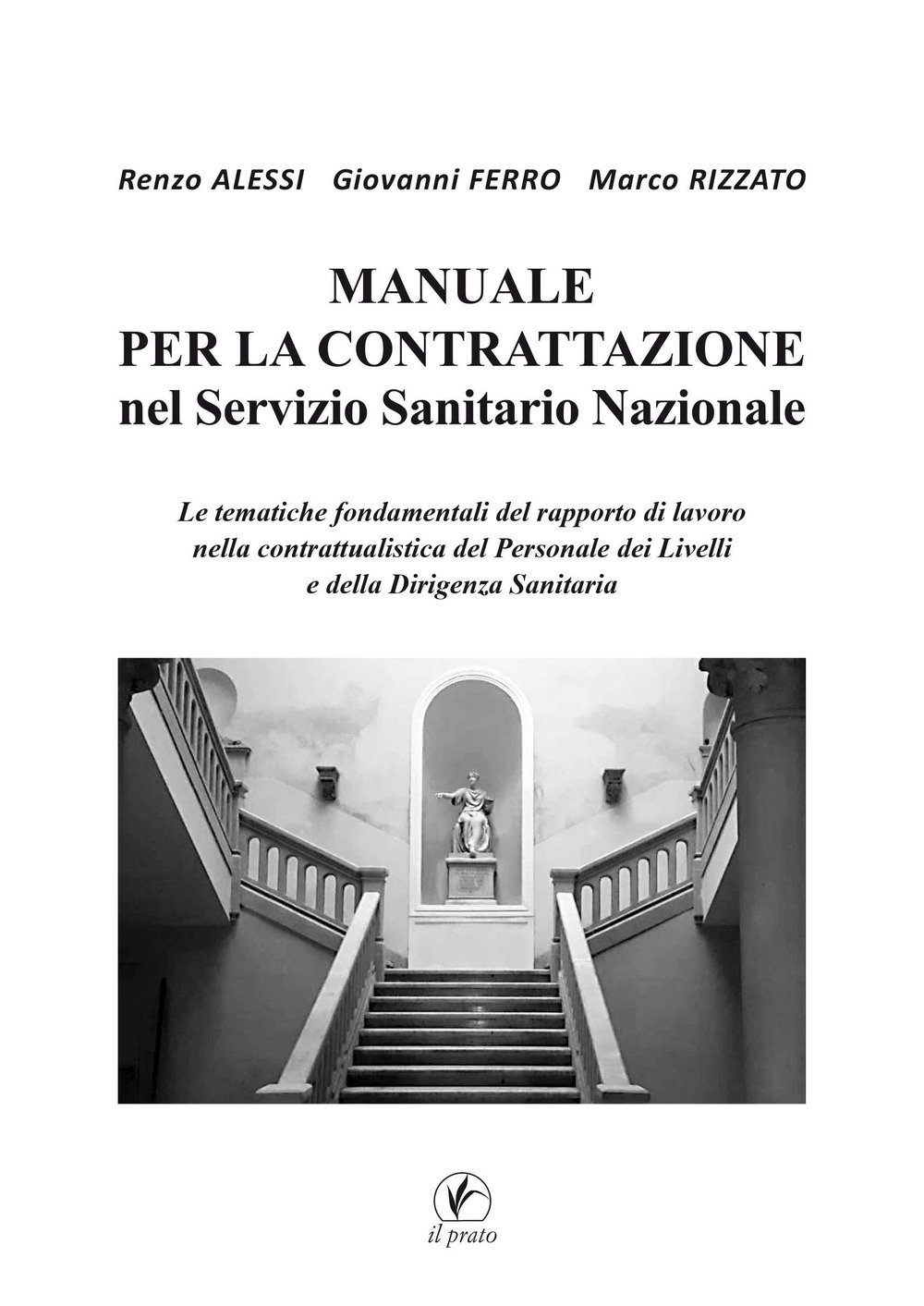 Manuale per la Contrattazione nel Servizio Sanitario Nazionale. Le tematiche fondamentali del rapporto di lavoro nella contrattualistica del Personale dei Livelli e della Dirigenza Sanitaria