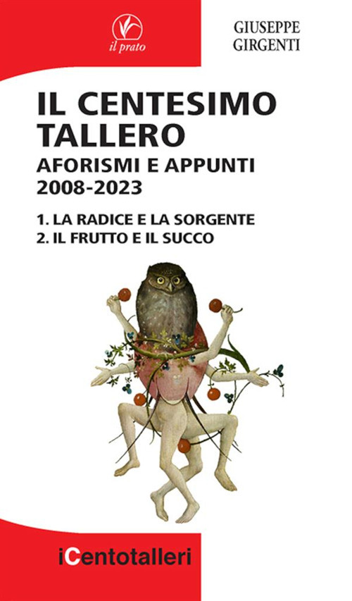 Il centesimo tallero. Aforismi e appunti 2008-2023. La radice e la sorgente-Il frutto e il succo