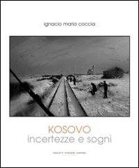 Kosovo. Incertezze e sogni. Ediz. illustrata