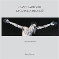 Gianni Ambrogio. La cappella di Gesù