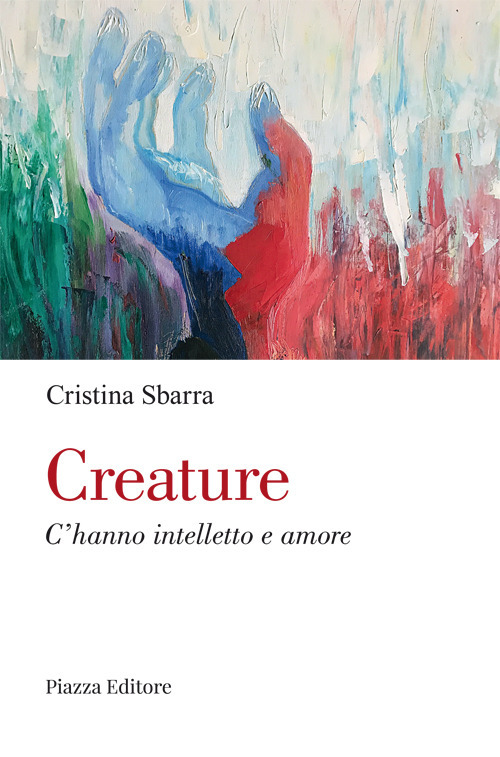 Creature. C'hanno intelletto e amore