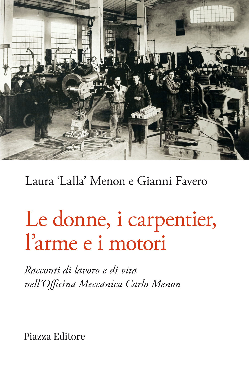 Le donne, i carpentier, l'arme e i motori. Racconti di lavoro e di vita nell'Officina Meccanica Carlo Menon