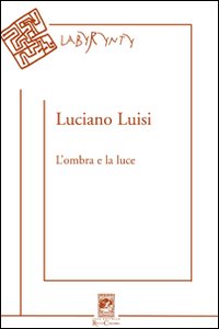 L'ombra e la luce. Poesie (2004-2010)