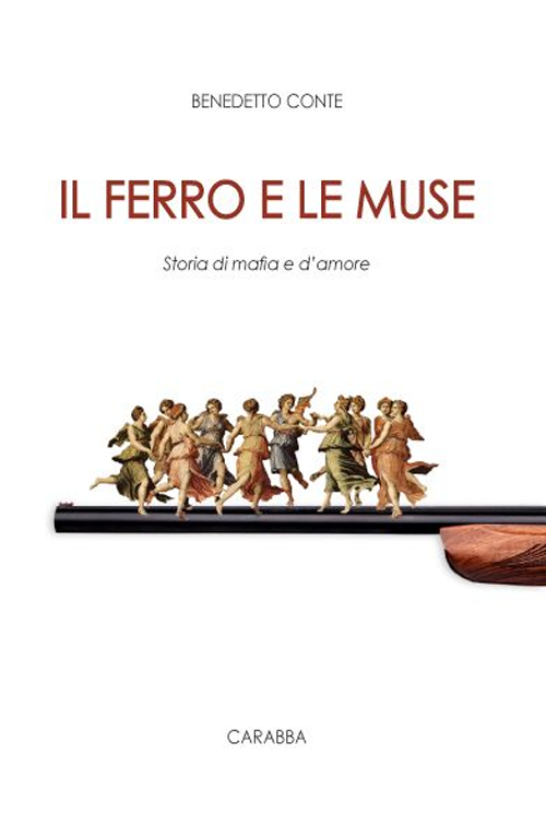 Il ferro e le muse. Storia di mafia e d'amore