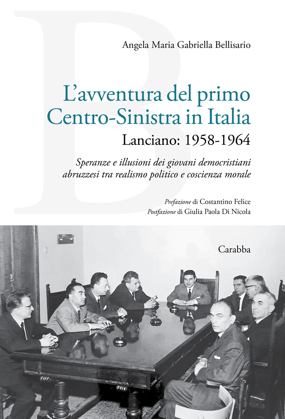 L'avventura del primo Centro-Sinistra in Italia. Lanciano: 1958-1964. Speranze e illusioni dei giovani democristiani abruzzesi tra realismo politico e coscienza morale