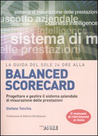 La guida del Sole 24 Ore alla balanced scorecard. Progettare e gestire il sistema aziendale di misurazione delle prestazioni