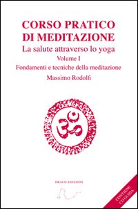 Corso pratico di meditazione. La salute attraverso lo yoga. Con CD Audio. Vol. 1: Fondamenti e tecniche della meditazione