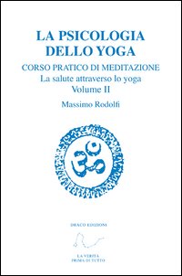Corso pratico di meditazione. La salute attraverso lo yoga. Vol. 2: La psicologia dello yoga